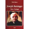 Ediciones Rialp, S.A. Joseph Ratzinger. Vida Y Teología