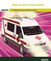 Adams Apoyo Al Soporte Vital Avanzado. Certificado De Profesionalidad. Atención Sanitaria A Múltiples Víctimas Y Catástrofes