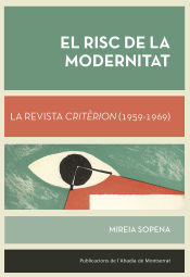 Publicacions de l'Abadia de Montserrat, S.A. El Risc De La Modernitat. La Revista Critrion (1959-1969)