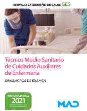 Ed. MAD Técnico Medio Sanitario De Cuidados Auxiliares De Enfermería. Simulacros De Examen. Servicio Extremeño De Salud (ses)