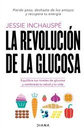 Diana Editorial La Revolución De La Glucosa: Equilibra Tus Niveles De Glucosa Y Cambiarás Tu Salud Y Tu Vida