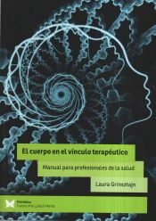 EDITORIAL PSIMATICA El Cuerpo En El Vínculo Terapéutico: Manual Para Profesionales De La Salud