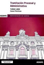 ADAMS Casos Practicos. Tramitacion Procesal Y Administrativa ( Turno Libre)