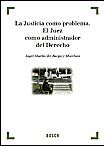 Bosch La Justicia Como Problema. El Juez Como Administrador Del Derecho