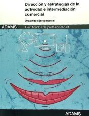 Adams Dirección Y Estrategias De La Actividad E Intermediación Comercial. Certificados De Profesionalidad. Gestión Comercial De Ventas