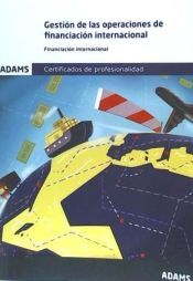 Adams Gestión De Las Operaciones De Financiación Internacional. Certificados De Profesionalidad. Gestión Administrativa Y Financiera