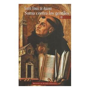 Biblioteca Autores Cristianos Suma Contra Los Gentiles, Ii Biblioteca Autores Cristianos Suma Contra Los Gentiles, Ii