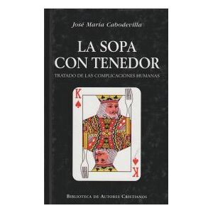 Biblioteca Autores Cristianos La Sopa Con Tenedor. Tratado De Las Complicaciones Humanas Biblioteca Autores Cristianos La Sopa Con Tenedor. Tratado De Las Complicaciones Humanas