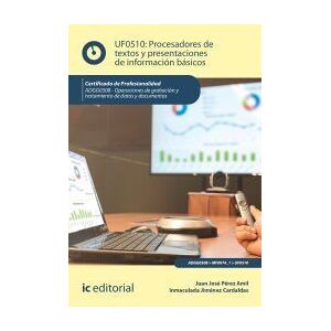 IC Editorial Procesadores De Textos Y Presentaciones De Información Básicos. Adgg0508 - Operaciones De Grabación Y Tratamiento De Datos Y IC Editorial Procesadores De Textos Y Presentaciones De Información Básicos. Adgg0508 - Operaciones De Grabación Y Tratamiento De Datos Y