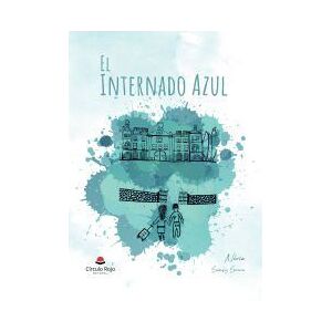 Grupo Editorial Círculo Rojo SL El Internado Azul Grupo Editorial Círculo Rojo SL El Internado Azul