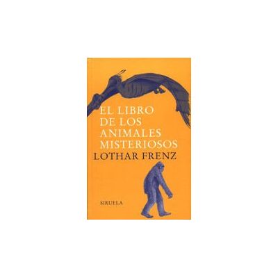 Siruela El Libro De Los Animales Misteriosos Siruela El Libro De Los Animales Misteriosos