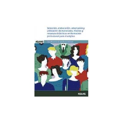 Adams Selección, Elaboración, Adaptación Y Utilización De Materiales, Medios Y Recursos Didácticos En Formación Adams Selección, Elaboración, Adaptación Y Utilización De Materiales, Medios Y Recursos Didácticos En Formación