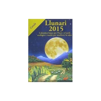 Artús Porta Manresa - Calendario Lunar Llunari, 2015 : Calendari Lunar Per L'hort I El Jardí Ecolgics I També Per Mantenir La Salut Artús Porta Manresa - Calendario Lunar Llunari, 2015 : Calendari Lunar Per L'hort I El Jardí Ecolgics I També Per Mantenir La Salut