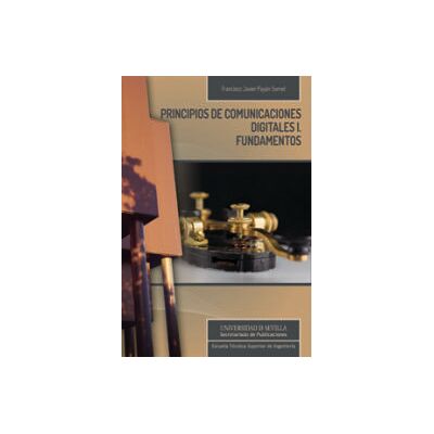 Editorial Universidad de Sevilla-Secretariado de Publicaciones Principios De Comunicaciones Digitales I. Fundamentos Editorial Universidad de Sevilla-Secretariado de Publicaciones Principios De Comunicaciones Digitales I. Fundamentos