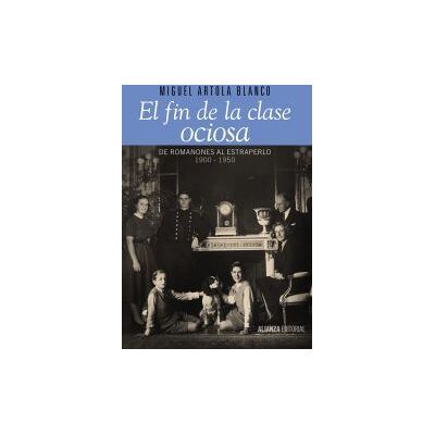 Alianza Editorial El Fin De La Clase Ociosa: De Romanones Al Estraperlo, 1900-1950. Alianza Editorial El Fin De La Clase Ociosa: De Romanones Al Estraperlo, 1900-1950.