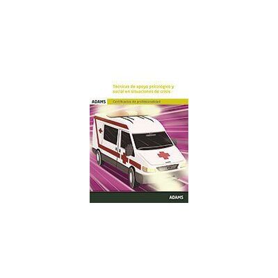 Adams Técnicas De Apoyo Psicológico Y Social En Situaciones De Crisis. Certificado De Profesionalidad. Atención Sanitaria A Adams Técnicas De Apoyo Psicológico Y Social En Situaciones De Crisis. Certificado De Profesionalidad. Atención Sanitaria A