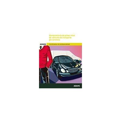 Adams Mantenimiento De Primer Nivel De Vehículos De Transporte Por Carretera. Certificados De Profesionalidad. Conducción De Vehículos Adams Mantenimiento De Primer Nivel De Vehículos De Transporte Por Carretera. Certificados De Profesionalidad. Conducción De Vehículos