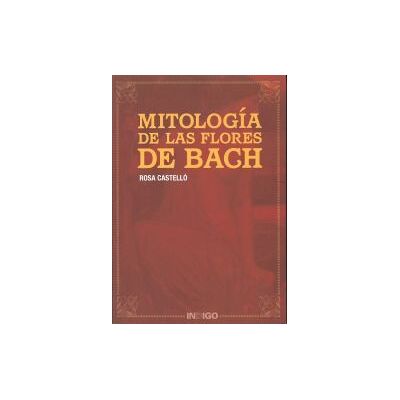 Ediciones Indigo Mitología De Las Flores De Bach Ediciones Indigo Mitología De Las Flores De Bach