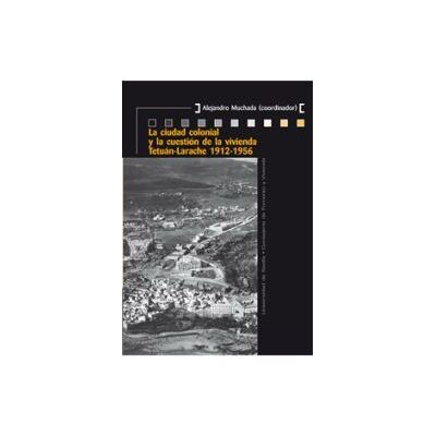 Editorial Universidad de Sevilla-Secretariado de Publicaciones La Ciudad Colonial Y La Cuestión De La Vivienda Editorial Universidad de Sevilla-Secretariado de Publicaciones La Ciudad Colonial Y La Cuestión De La Vivienda