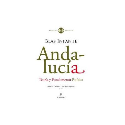 Editorial Almuzara Andalucía. Teoría Y Fundamento Político. Blas Infante Editorial Almuzara Andalucía. Teoría Y Fundamento Político. Blas Infante