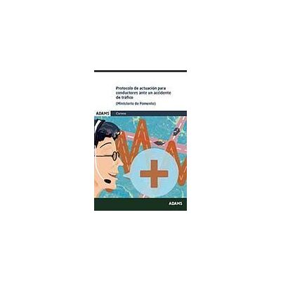 Adams Protocolo De Actuación Para Conductores Ante Un Accidente De Trafico. Fomento 2016 Adams Protocolo De Actuación Para Conductores Ante Un Accidente De Trafico. Fomento 2016