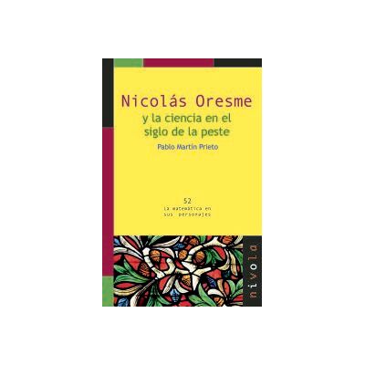 Nivola Libros y Ediciones, S.L. Nicolás Oresme Y La Ciencia En El Siglo De La Peste Nivola Libros y Ediciones, S.L. Nicolás Oresme Y La Ciencia En El Siglo De La Peste