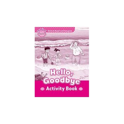 Oxford University Press España, S.A. Oxford Read And Imagine Starter. Hello Goodbye Activity Book Oxford University Press España, S.A. Oxford Read And Imagine Starter. Hello Goodbye Activity Book