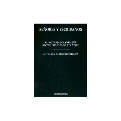 Editorial Universidad de Sevilla-Secretariado de Publicaciones Señores Y Escribanos Editorial Universidad de Sevilla-Secretariado de Publicaciones Señores Y Escribanos