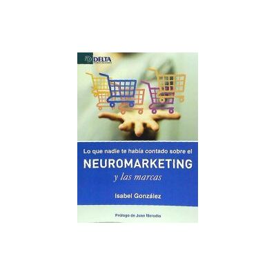 Delta Publicaciones Lo Que Nadie Te Había Contado Sobre El Neuromarketing Y Las Marcas Delta Publicaciones Lo Que Nadie Te Había Contado Sobre El Neuromarketing Y Las Marcas