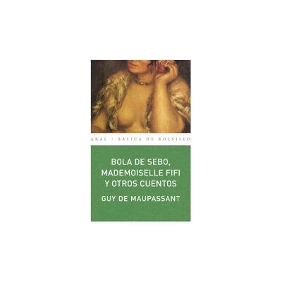 Ediciones Akal Bola De Sebo, Mademoiselle Fifi Y Otros Cuentos Ediciones Akal Bola De Sebo, Mademoiselle Fifi Y Otros Cuentos