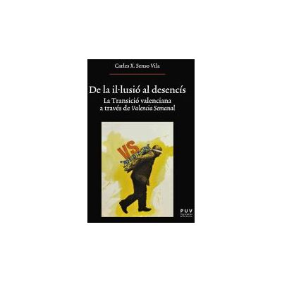 Publicacions de la Universitat de Valncia De La Illusió Al Desencís : La Transició Valenciana A Través De Valencia Semanal Publicacions de la Universitat de Valncia De La Illusió Al Desencís : La Transició Valenciana A Través De Valencia Semanal