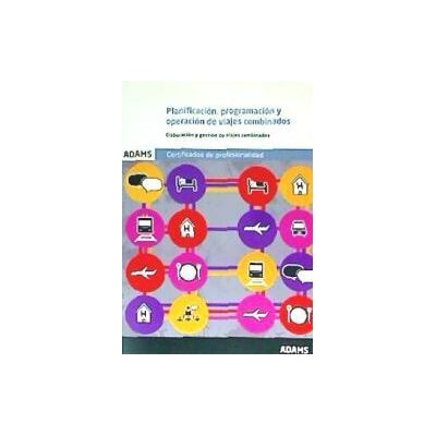 Adams Planificación, Programación Y Operación De Viajes Combinados (uf0074). Elaboración Y Gestión De Viajes Combinados Adams Planificación, Programación Y Operación De Viajes Combinados (uf0074). Elaboración Y Gestión De Viajes Combinados