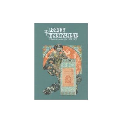 Comunidad de Madrid. Publicaciones Oficiales De Locura Y Modernidad. El Quijote Entre Dos Siglos (1899-1905) Comunidad de Madrid. Publicaciones Oficiales De Locura Y Modernidad. El Quijote Entre Dos Siglos (1899-1905)