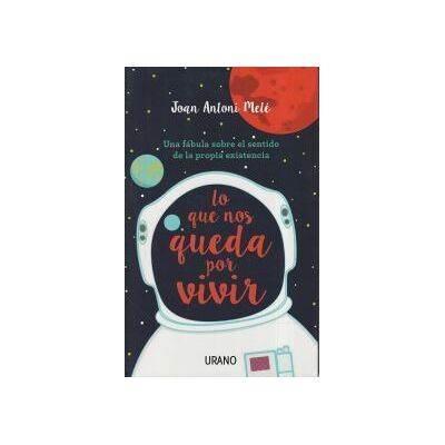 Urano Lo Que Nos Queda Por Vivir: Una Fábula Sobre El Sentido De La Propia Existencia Urano Lo Que Nos Queda Por Vivir: Una Fábula Sobre El Sentido De La Propia Existencia