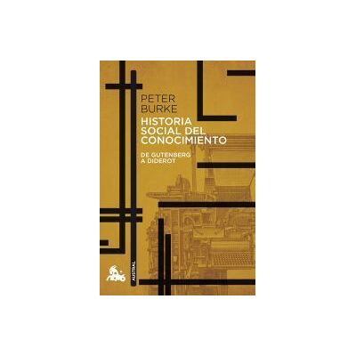 Austral Historia Social Del Conocimiento. De Gutenberg A Diderot Austral Historia Social Del Conocimiento. De Gutenberg A Diderot
