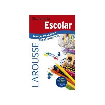 Larousse Diccionario Escolar Franais-espagnol / Español-francés Larousse Diccionario Escolar Franais-espagnol / Español-francés