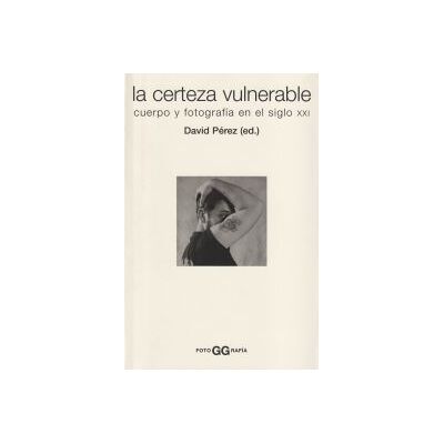 Editorial Gustavo Gili, S.L. La Certeza Vulnerable Editorial Gustavo Gili, S.L. La Certeza Vulnerable