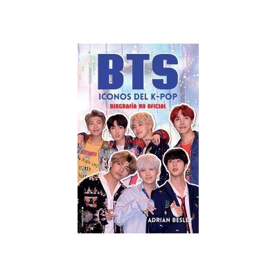 Roca Editorial Bts. Iconos Del K-pop: Biografía No Oficial Roca Editorial Bts. Iconos Del K-pop: Biografía No Oficial