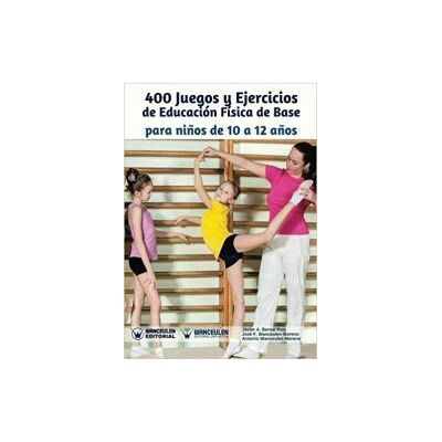 Wanceulen Editorial S.L. 400 Juegos Y Ejercicios De Educación Física De Base Para Niños De 10 A 12 Años Wanceulen Editorial S.L. 400 Juegos Y Ejercicios De Educación Física De Base Para Niños De 10 A 12 Años