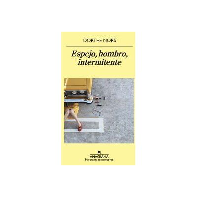 Editorial Anagrama S.A. Espejo, Hombro, Intermitente Editorial Anagrama S.A. Espejo, Hombro, Intermitente