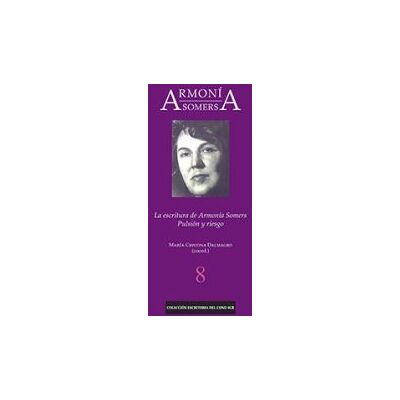 Editorial Universidad de Sevilla-Secretariado de Publicaciones Armonía Somers: La Escritura De Armonía Somers. Pulsión Y Riesgo Editorial Universidad de Sevilla-Secretariado de Publicaciones Armonía Somers: La Escritura De Armonía Somers. Pulsión Y Riesgo