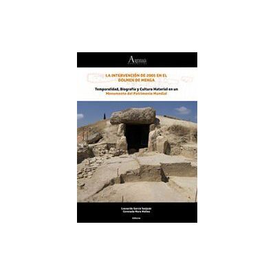 Editorial Universidad de Sevilla-Secretariado de Publicaciones La Intervención De 2005 En El Dolmen De Menga: Temporalidad, Biografía Y Cultura Material En Un Monumento Del Patrimonio Mundial Editorial Universidad de Sevilla-Secretariado de Publicaciones La Intervención De 2005 En El Dolmen De Menga: Temporalidad, Biografía Y Cultura Material En Un Monumento Del Patrimonio Mundial