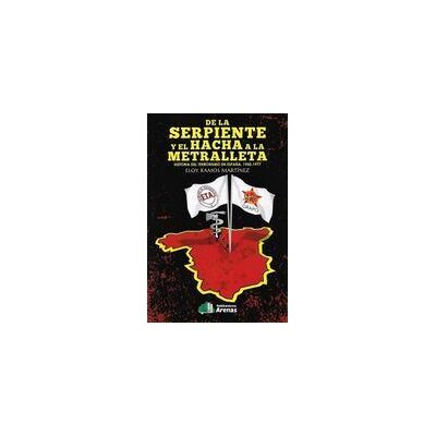 Arenas Distribución De La Serpiente Y El Hacha A La Metralleta . Historia Del Terrorismo En España 1950.1977 Arenas Distribución De La Serpiente Y El Hacha A La Metralleta . Historia Del Terrorismo En España 1950.1977