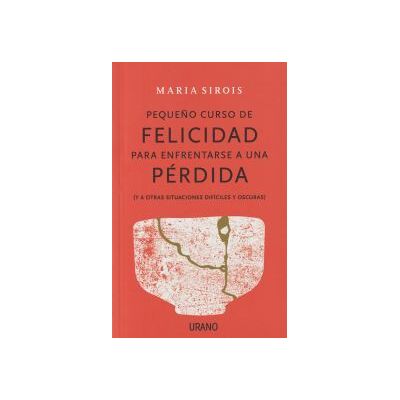 Urano Pequeño Curso De Felicidad Para Enfrentarse A Una Pérdida Urano Pequeño Curso De Felicidad Para Enfrentarse A Una Pérdida
