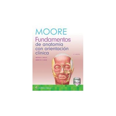 WOLTERS KLUWER ESPAñA Moore. Fundamentos De Anatomía Con Orientación Clínica WOLTERS KLUWER ESPAñA Moore. Fundamentos De Anatomía Con Orientación Clínica