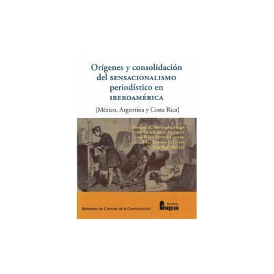 Editorial Fragua Orígenes Y Consolidación Del Sensacionalismo Periodístico En Iberoamérica. Editorial Fragua Orígenes Y Consolidación Del Sensacionalismo Periodístico En Iberoamérica.