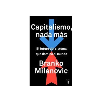 Taurus Capitalismo, Nada Más: El Futuro Del Sistema Que Domina El Mundo Taurus Capitalismo, Nada Más: El Futuro Del Sistema Que Domina El Mundo