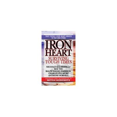 Ascent Audio Iron Heart: Surviving Tough Times Featuring Niccol Machiavelli, Sun Tzu, Ralph Waldo Emerson, Charles Fillmore, Anthony Norvell Ascent Audio Iron Heart: Surviving Tough Times Featuring Niccol Machiavelli, Sun Tzu, Ralph Waldo Emerson, Charles Fillmore, Anthony Norvell