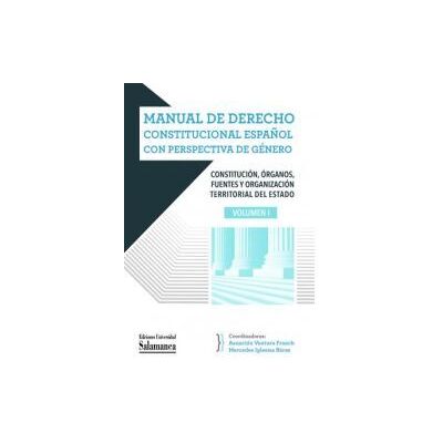 Ediciones Universidad de Salamanca Manual De Derecho Constitucional Español Con Perspectiva De Género. Vol I: Contitución, órganos, Fuentes Y Ediciones Universidad de Salamanca Manual De Derecho Constitucional Español Con Perspectiva De Género. Vol I: Contitución, órganos, Fuentes Y