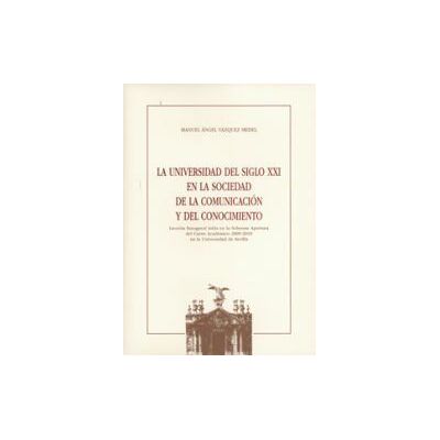 Editorial Universidad de Sevilla-Secretariado de Publicaciones La Universidad Del Siglo Xxi En La Sociedad De La Comunicación Y Del Conocimiento Editorial Universidad de Sevilla-Secretariado de Publicaciones La Universidad Del Siglo Xxi En La Sociedad De La Comunicación Y Del Conocimiento
